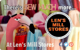 The Len's Mill Stores gift card, featuring Freddy (a cartoon flamingo) from the mid-neck up on the left and the Len's Mill Store Logo (a black circle with white border and bold orange letters reading "LEN'S MILL STORES") on the right, over a blurred, brightly coloured fabric display.  Above reads "There's SEW MUCH more...", below reads "At Len's Mill Stores" followed by social media logos (facebook, twitter pinterest).  The words "ASK FREDDY!" in pink sit just below the flamingo's chin.